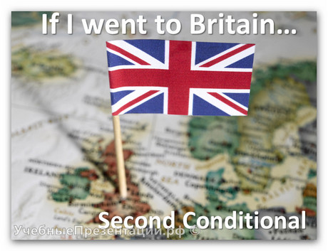 If I went to Britain... Second Conditional